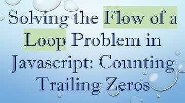 Solving the Flow of a Loop Problem in Javascript: Counting Trailing Zeros