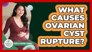 What Causes Ovarian Cyst Rupture? - Fertility Support Channel