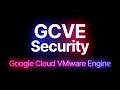 Google cloud vmware engine security gcve