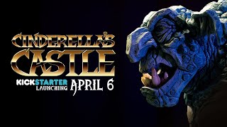 CINDERELLAS CASTLE Kickstarting April 6th