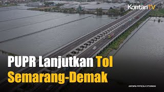 Kementerian PUPR Terus Lanjutkan Pembangunan Jalan Tol Semarang-Demak | KONTAN News