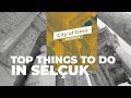 Top Things To Do in SELÇUK, Home of EPHESUS