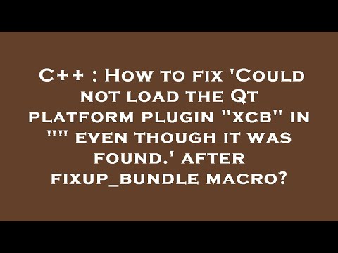 C++ : How to fix 'Could not load the Qt platform plugin "xcb" in "" even though it was found.' after