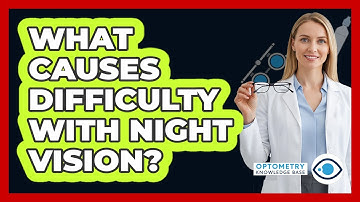 What Causes Difficulty With Night Vision?