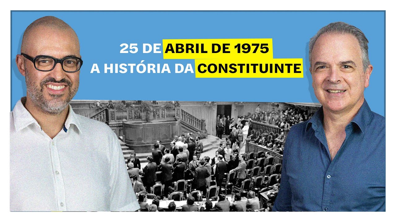 25 de Abril de 1975: a história da Constituinte | E o Resto é História