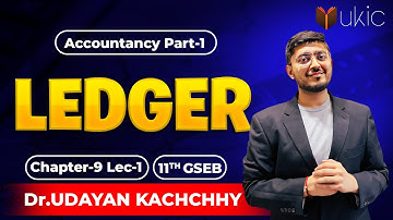 11th GSEB Accounts Chapter-9 | Lec-1 | Ledger | 25-26 | UKIC | Dr. Udayan Kachchhy