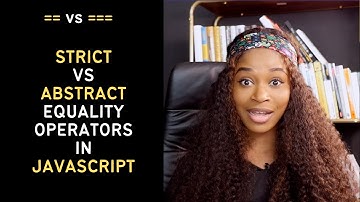 Strict Vs Abstract Equality Operators in JavaScript.