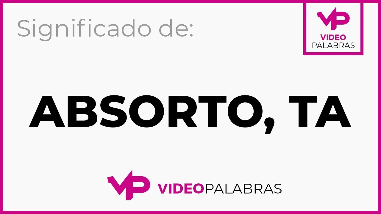 Que Significa Absorto Ta Significado De Absorto Ta Video Palabras Diccionario 