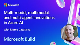 Multimodel Multimodal and Multiagent innovation with Azure AI | BRK104