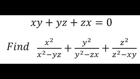 xy+yz+zx=0 find: x^2/x^2 - yz + y^2/(y^2 - zx) + z^2 / z^2 - xy with x,y,z are not zero