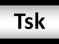 How to Pronounce Tsk