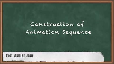 Construction of Animation Sequence - Introduction to Animation - Computer Graphics & Virtual Reality