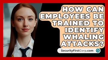 How Can Employees Be Trained to Identify Whaling Attacks? | SecurityFirstCorp News