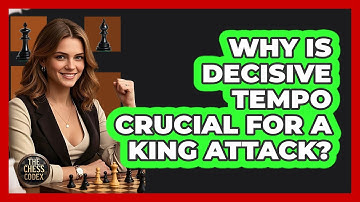 Why Is Decisive Tempo Crucial For A King Attack?