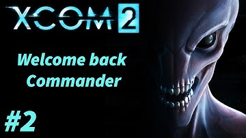 XCOM 2 #2 - Welcome back Commander