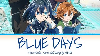 Tensei Kizoku, Kantei Skill - Opening [Blue Days] by TRUE | Lyrics (Kanji-Romaji-English)