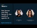 Get Secure and Stay Secure in the world of agentic AI