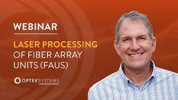 Webinar: Laser Processing of Fiber Array Units (FAUs)