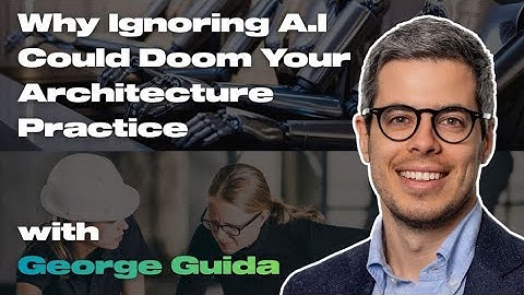 Why Ignoring AI Could Spell Doom for Your Architecture Practice | ft. George Guida