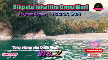 Vrs 2 | Bik pela Lukaitim Ormu Wari | Ars,Rgm, Cip : Yohanis.ikari | lagu papua terbaru 2025