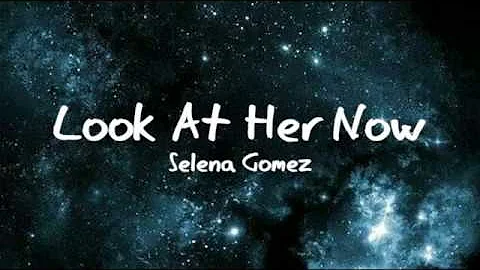 Look At Her Now - Selena Gomez (Lyrics)