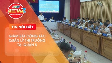 BAN PHÁP CHẾ HĐND TP.HCM GIÁM SÁT CÔNG TÁC QUẢN LÝ THỊ TRƯỜNG TẠI QUẬN 5