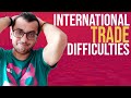 IMPORT EXPORT BUSINESS: DIFFICULTIES FACED BY EXPORTERS IN INTERNATIONAL TRADE