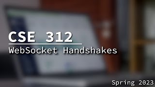[CSE 312] WebSocket Handshake Monday March 13, 2023