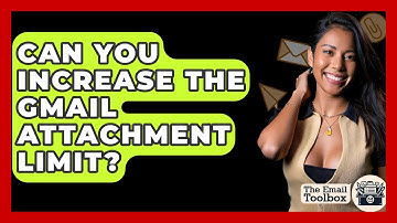Can You Increase The Gmail Attachment Limit? - TheEmailToolbox.com