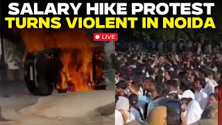 Live | Stone Pelting, Vehicles set on fire in Noida Phase 2 as salary hike protest turns violent