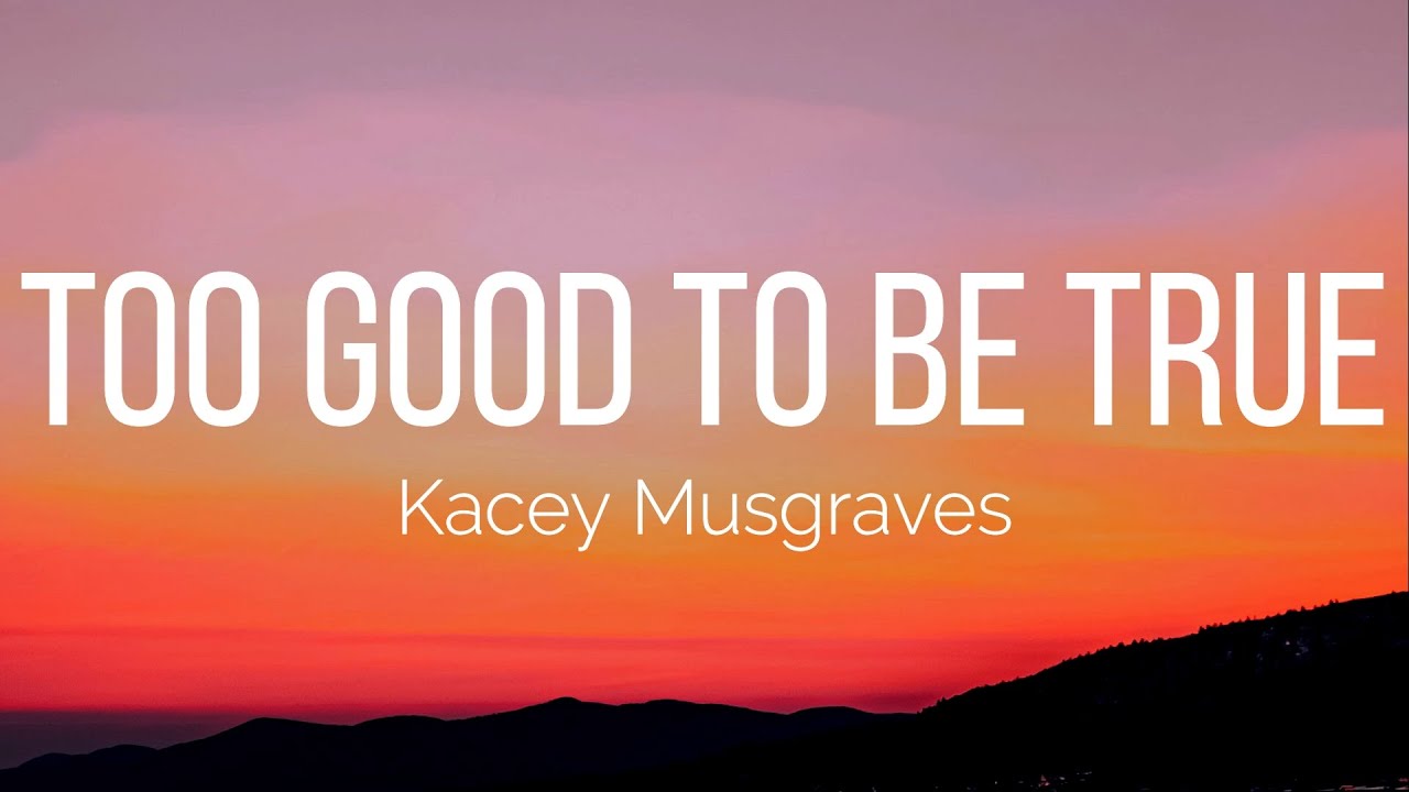 Kacey Musgraves - Too Good to be True (Lyrics) - YouTube