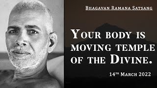 364. Bhagavan Ramana Satsang - Your Body is Moving Temple of the Divine