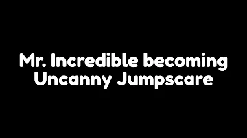 Mr. Incredible becoming Uncanny - Jumpscare Sound Effect