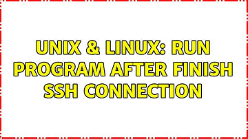 Unix & Linux: Run program after finish ssh connection (2 Solutions!!)