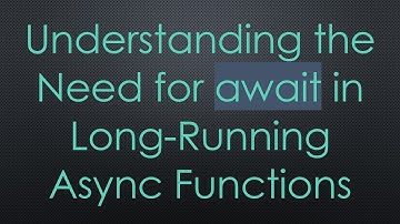 Understanding the Need for await in Long-Running Async Functions