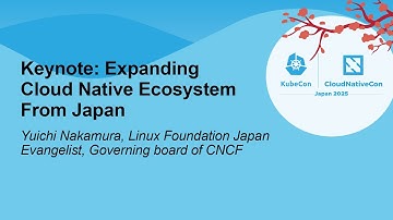 Keynote: Expanding Cloud Native Ecosystem From Japan - Yuichi Nakamura