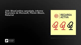 204: BlizzConline cancelada, informe financiero de Microsoft, Pikmin Bloom, Returnal