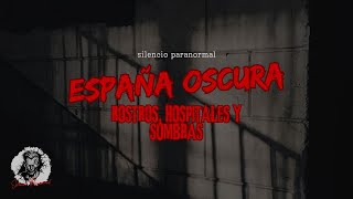 ESPAÑA OSCURA: Rostros, Hospitales y Sombras | LUGARES PARANORMALES Que Te Helarán la Sangre