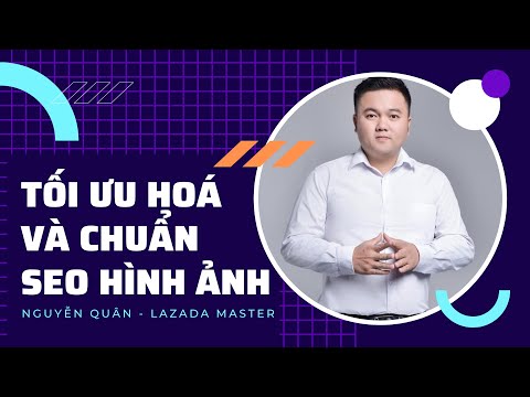 Hướng Dẫn Chi Tiết Tối Ưu Hoá & Chuẩn SEO Hình Ảnh Trên LAZADA - Nguyễn Quân Lazada