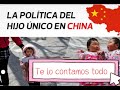 POLÍTICA DE HIJO ÚNICO EN CHINA, Que ocurrió? Te lo contamos todo!