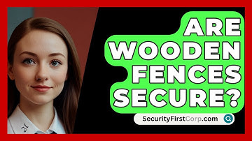 Are Wooden Fences Secure? - SecurityFirstCorp.com