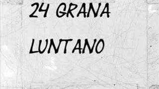 Video thumbnail of "24 grana - Luntano"