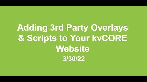 Adding 3rd Party Overlays & Scripts to Your kvCORE Website Next Level: 3/30/22