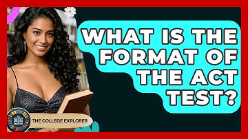 What Is The Format Of The ACT Test? - The College Explorer
