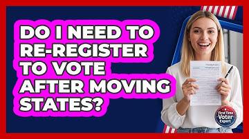 Do I Need to Re-Register to Vote After Moving States?