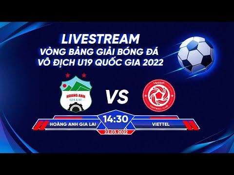 🔴 TRỰC TIẾP I HOÀNG ANH GIA LAI - VIETTEL I Vòng bảng U19 Quốc gia 2022