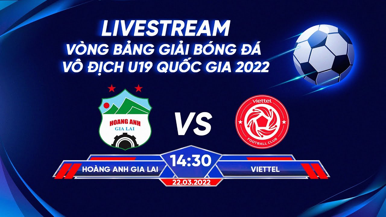 🔴 TRỰC TIẾP I HOÀNG ANH GIA LAI – VIETTEL I Vòng bảng U19 Quốc gia 2022