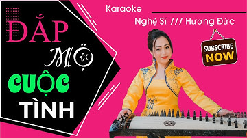 ĐẮP MỘ CUỘC TÌNH - ĐÀN TRANH PHIÊN BẢN MỚI CỰC HAY - NGHỆ SĨ ĐÀN TRANH HƯƠNG ĐỨC
