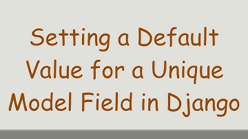 Setting a Default Value for a Unique Model Field in Django