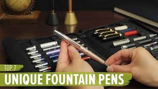 Top 7 Unique Fountain Pens